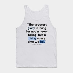 "The greatest glory in living lies not in never falling, but in rising every time we fall." - Nelson Mandela Motivational Quote Tank Top